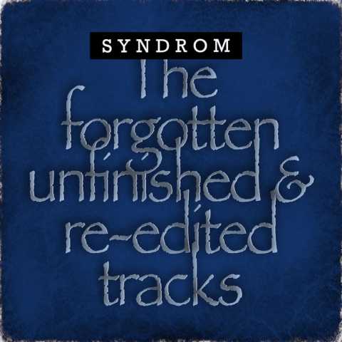 The Forgotten Unfinished & Re-edited Tracks